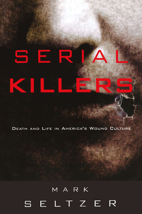 Book cover of Serial Killers: Death and Life in America's Wound Culture