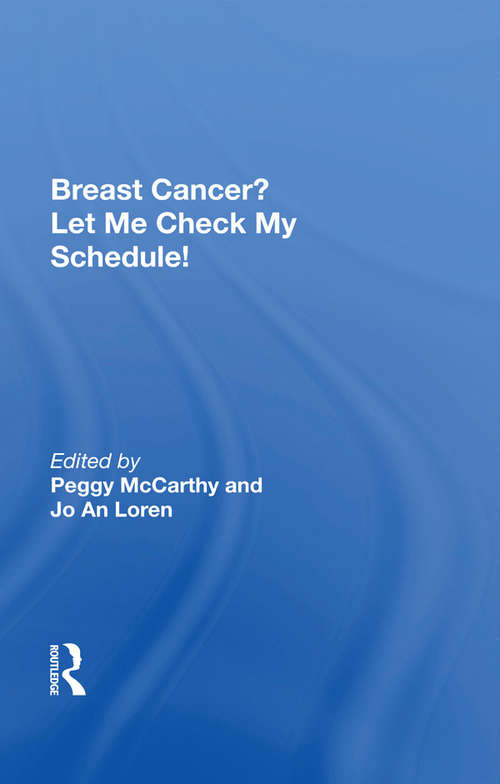 Book cover of Breast Cancer? Let Me Check My Schedule!: Ten Remarkable Women Meet The Challenge Of Fitting Breast Cancer Into Their Very Busy Lives