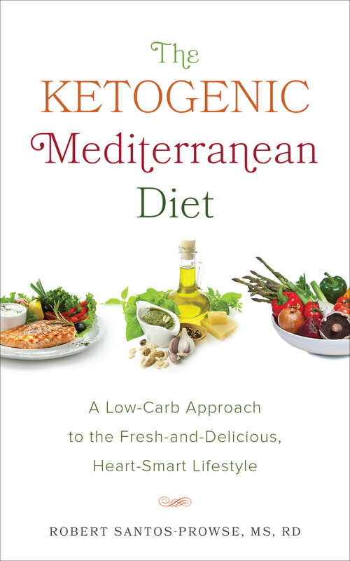 Book cover of The Ketogenic Mediterranean Diet: A Low-Carb Approach to the Fresh-and-Delicious, Heart-Smart Lifestyle
