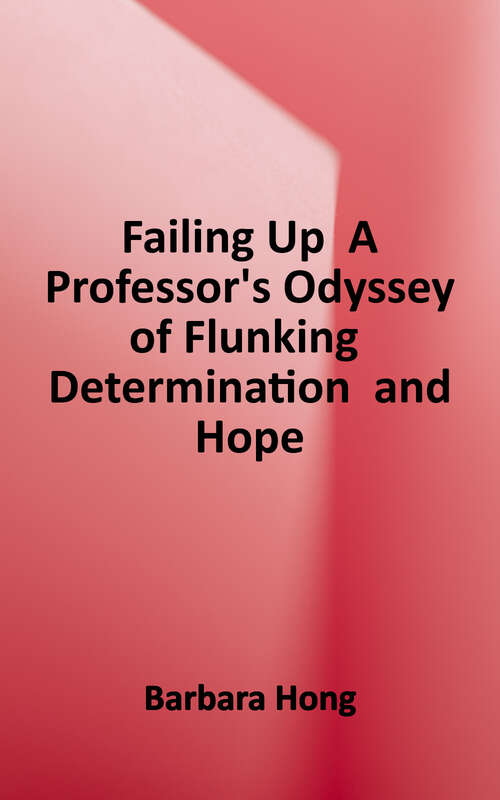 Book cover of Failing Up: A Professor's Odyssey of Flunking, Determination, and Hope