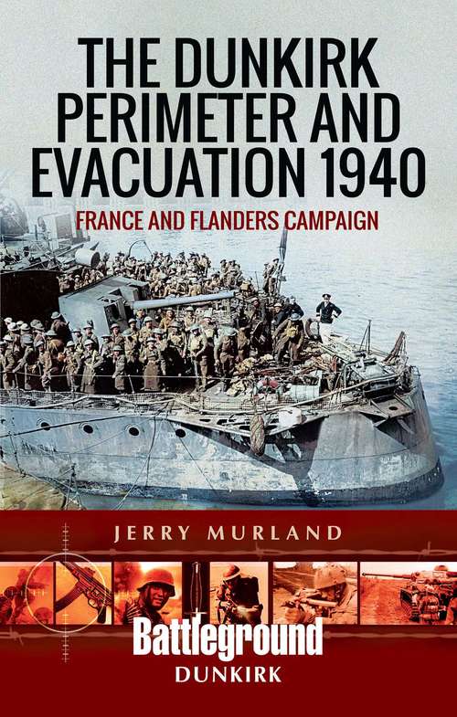 Book cover of The Dunkirk Perimeter and Evacuation 1940: France and Flanders Campaign (Battleground Dunkirk)