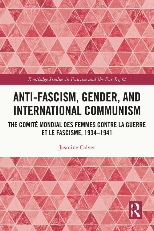Book cover of Anti-Fascism, Gender, and International Communism: The Comité Mondial des Femmes contre la Guerre et le Fascisme, 1934 – 1941 (Routledge Studies in Fascism and the Far Right)
