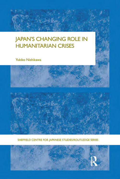 Book cover of Japan's Changing Role in Humanitarian Crises (The University of Sheffield/Routledge Japanese Studies Series)