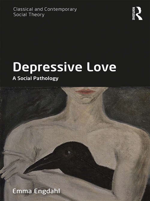 Book cover of Depressive Love: A Social Pathology (Classical and Contemporary Social Theory)