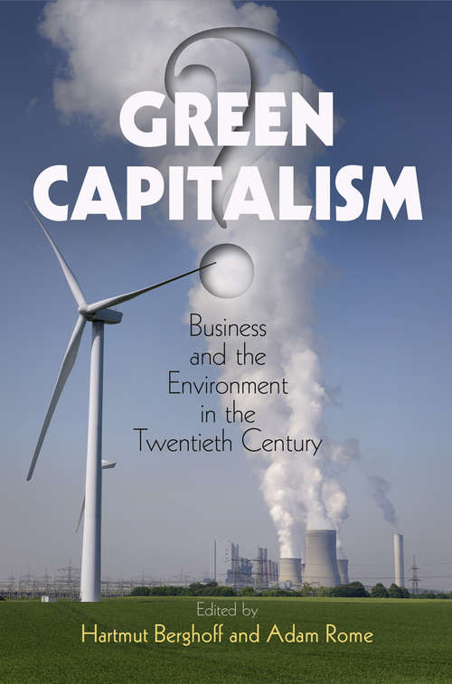 Book cover of Green Capitalism?: Business and the Environment in the Twentieth Century (Hagley Perspectives on Business and Culture)