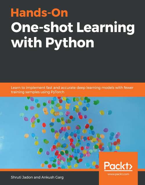 Book cover of Hands-On One-shot Learning with Python: Learn to implement fast and accurate deep learning models with fewer training samples using PyTorch