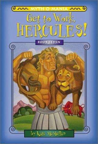 Book cover of Get To Work, Hercules! (Myth-o-Mania Series #7)