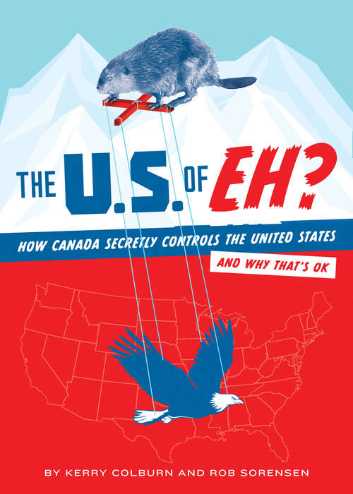 Book cover of The U.S. of EH?: How Canada Secretly Controls the United States and Why That's OK