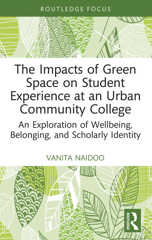 Book cover of The Impacts of Green Space on Student Experience at an Urban Community College: An Exploration of Wellbeing, Belonging, and Scholarly Identity (Routledge Research in Higher Education)