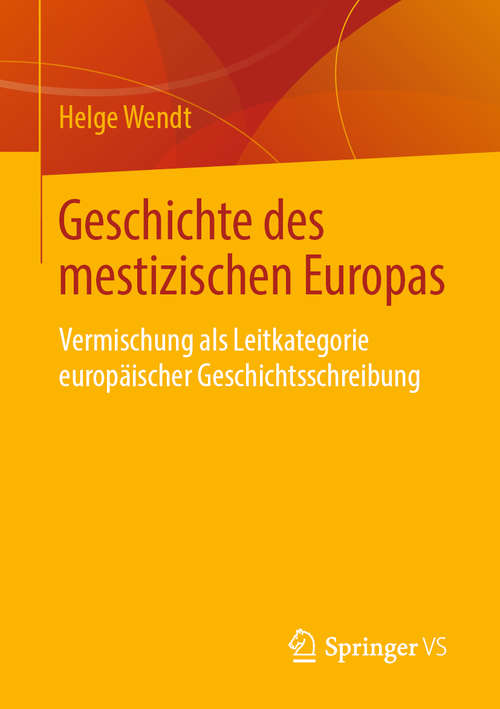 Book cover of Geschichte des mestizischen Europas: Vermischung als Leitkategorie europäischer Geschichtsschreibung (1. Aufl. 2019)