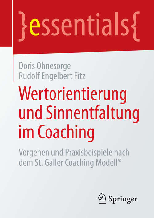 Book cover of Wertorientierung und Sinnentfaltung im Coaching: Vorgehen und Praxisbeispiele nach dem St. Galler Coaching Modell® (essentials)