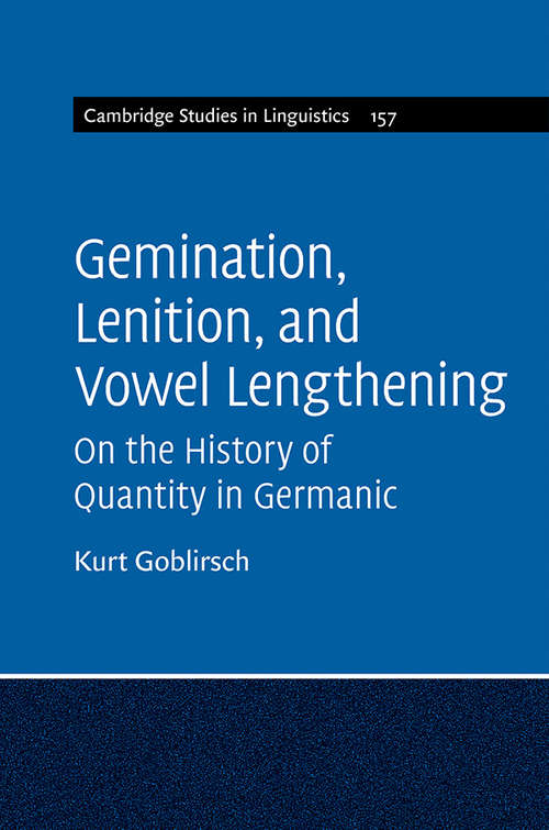 Book cover of Lenition and Vowel Lengthening in the Germanic Languages: On the History of Quantity in Germanic (Cambridge Studies in Linguistics #157)