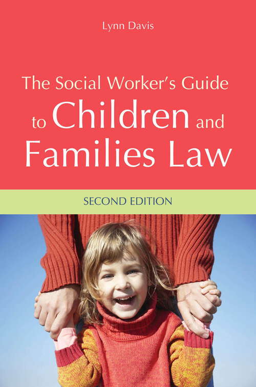 Book cover of The Social Worker's Guide to Children and Families Law: Second Edition