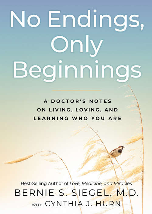 Book cover of No Endings, Only Beginnings: A Doctor's Notes on Living, Loving, and Learning Who You Are