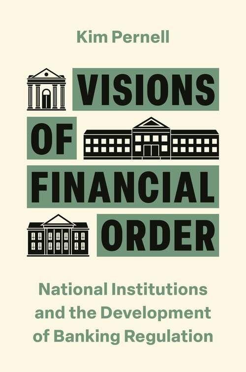 Book cover of Visions of Financial Order: National Institutions and the Development of Banking Regulation (Princeton Studies in Global and Comparative Sociology)