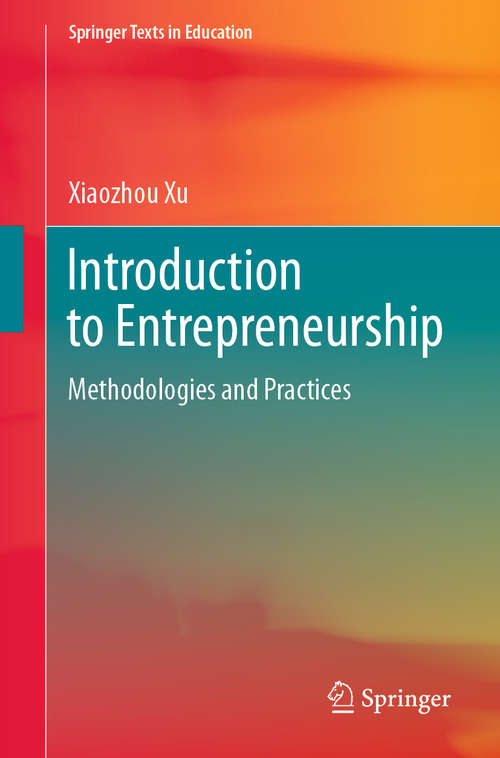 Book cover of Introduction to Entrepreneurship: Methodologies and Practices (1st ed. 2020) (Springer Texts in Education)