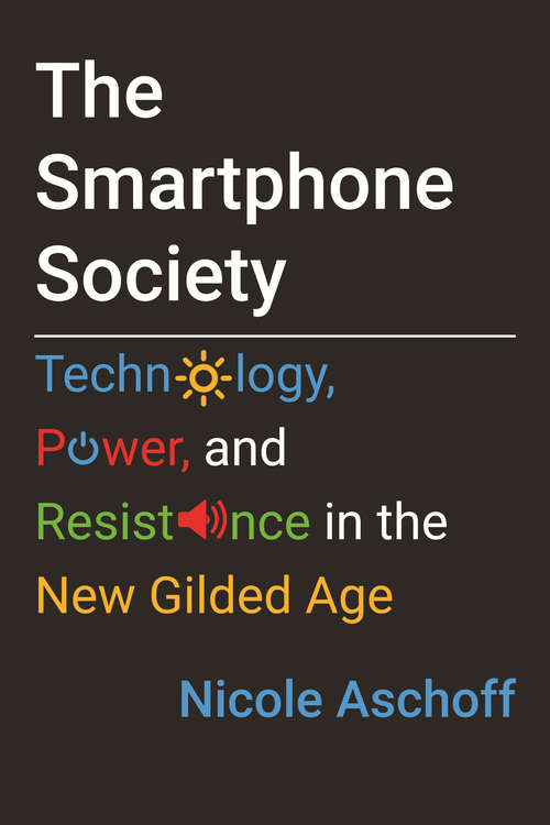 Book cover of The Smartphone Society: Technology, Power, and Resistance in the New Gilded Age