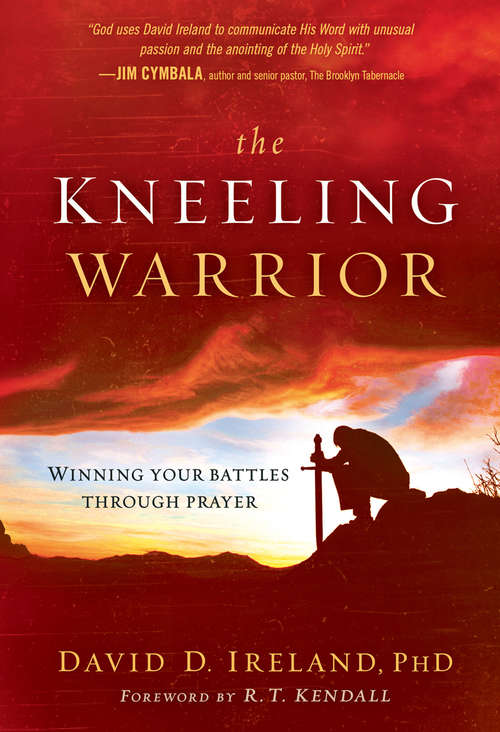 Book cover of The Kneeling Warrior: Winning Your Battles Through Prayer