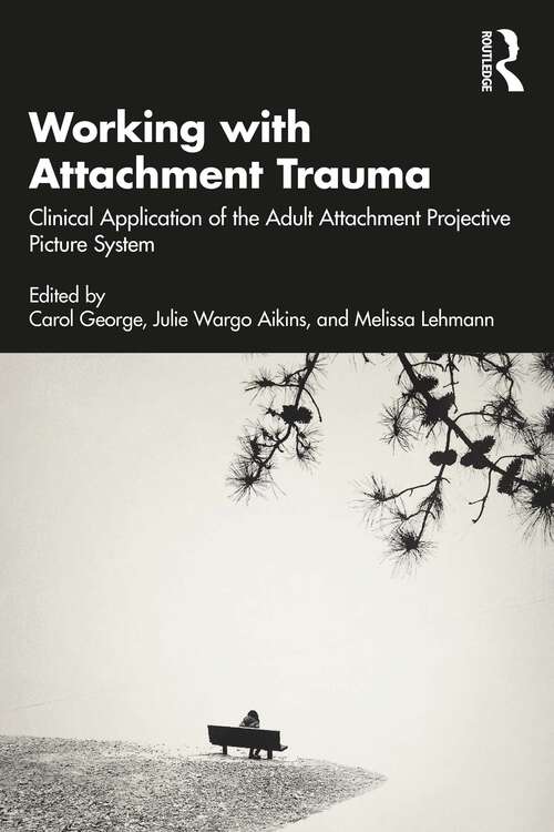 Book cover of Working with Attachment Trauma: Clinical Application of the Adult Attachment Projective Picture System