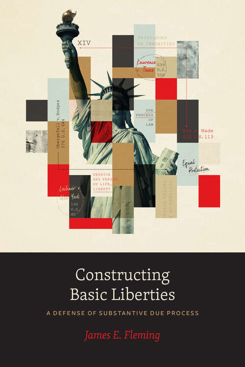 Book cover of Constructing Basic Liberties: A Defense of Substantive Due Process