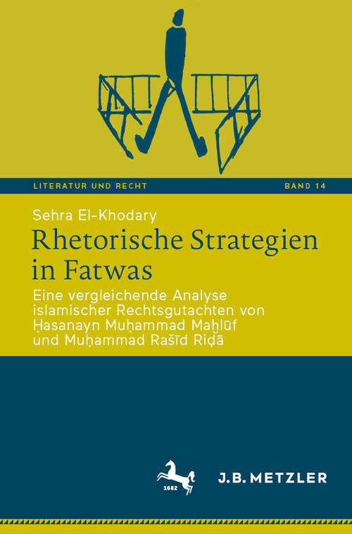 Book cover of Rhetorische Strategien in Fatwas: Eine vergleichende Analyse islamischer Rechtsgutachten von Ḥasanayn Muḥammad Maḫlūf und Muḥammad Rašīd Riḍā (Literatur und Recht #14)