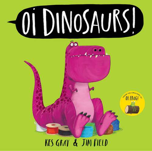 Book cover of Oi Dinosaurs! (Oi Frog and Friends #100)