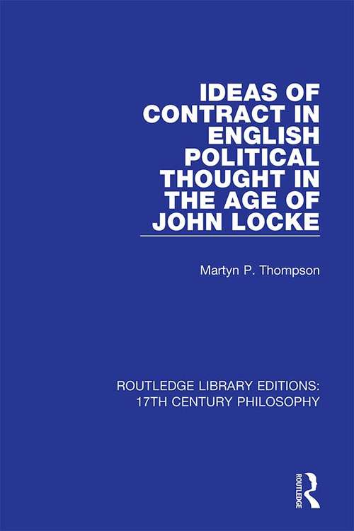 Book cover of Ideas of Contract in English Political Thought in the Age of John Locke (Routledge Library Editions: 17th Century Philosophy)