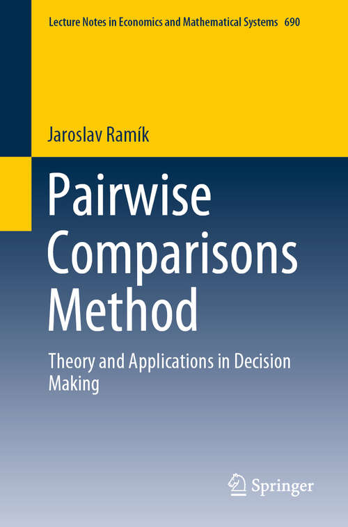 Book cover of Pairwise Comparisons Method: Theory and Applications in Decision Making (1st ed. 2020) (Lecture Notes in Economics and Mathematical Systems #690)