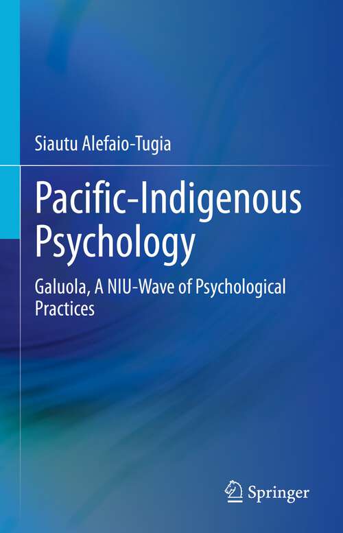 Book cover of Pacific-Indigenous Psychology: Galuola, A NIU-Wave of Psychological Practices (1st ed. 2022)