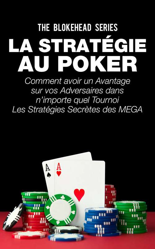 Book cover of La stratégie au poker: Comment avoir un avantage sur vos adversaires dans n’importe quel tournoi Les stratégies secrètes des MEGA stars du Poker révélées