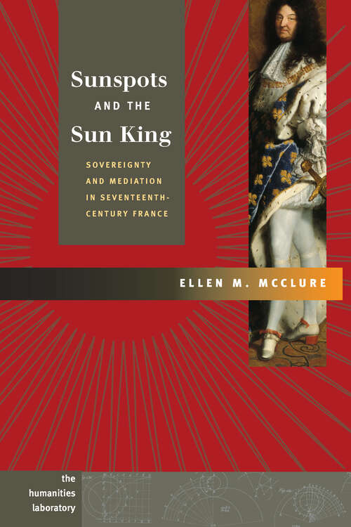 Book cover of Sunspots and the Sun King: Sovereignty and Mediation in Seventeenth-Century France (Humanities Labortory)