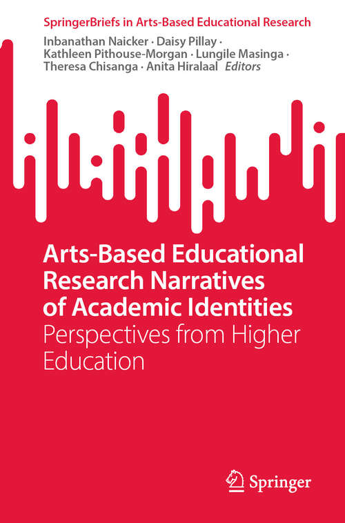 Book cover of Arts-Based Educational Research Narratives of Academic Identities: Perspectives from Higher Education (2024) (SpringerBriefs in Arts-Based Educational Research)