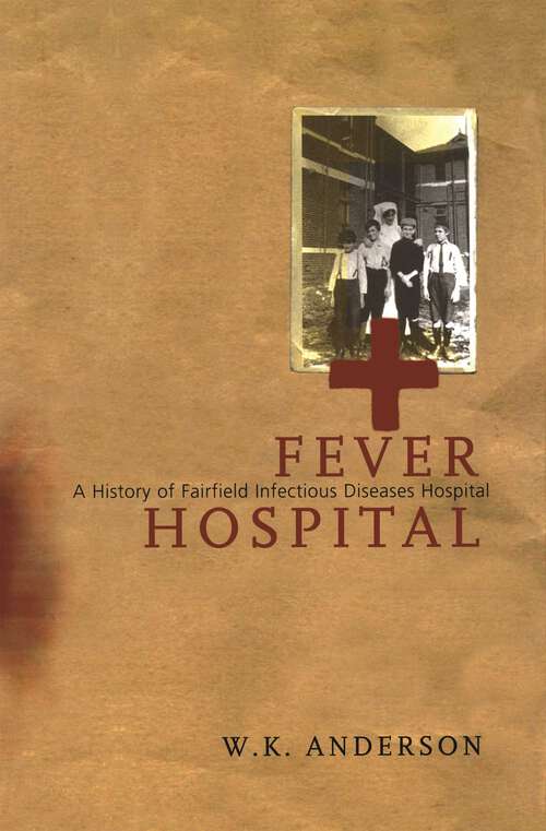 Book cover of Fever Hospital: A History of Fairfield Infectious Diseases HospitaL