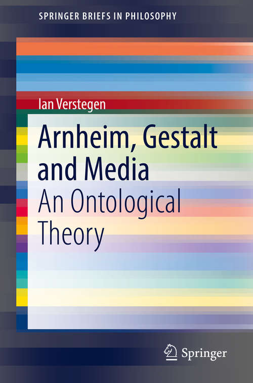 Book cover of Arnheim, Gestalt and Media: An Ontological Theory (1st ed. 2018) (SpringerBriefs in Philosophy)