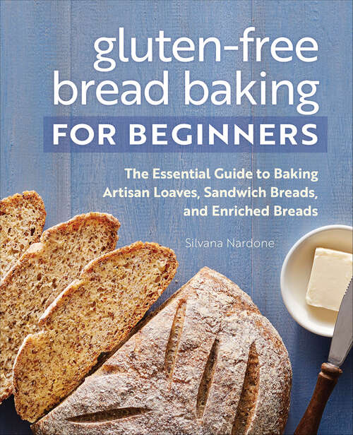 Book cover of Gluten-Free Bread Baking for Beginners: The Essential Guide to Baking Artisan Loaves, Sandwich Breads, and Enriched Breads