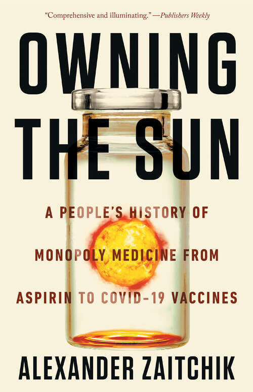 Book cover of Owning the Sun: A People's History of Monopoly Medicine from Aspirin to COVID-19 Vaccines