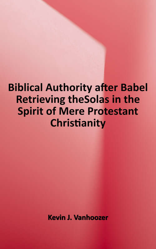 Book cover of Biblical Authority After Babel: Retrieving the Solas in the Spirit of mere Protestant Christianity