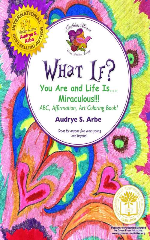 Book cover of WHAT IF?: You Are and Life Is Miraculous! ABC, Affirmation, Art Coloring Book