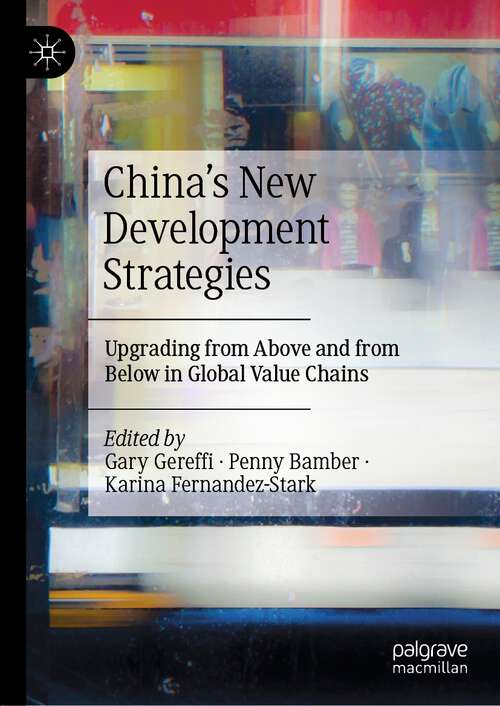 Book cover of China’s New Development Strategies: Upgrading from Above and from Below in Global Value Chains (1st ed. 2022)