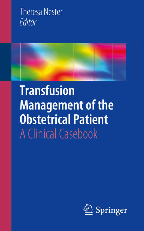 Book cover of Transfusion Management of the Obstetrical Patient: A Clinical Casebook (1st ed. 2018)