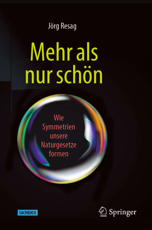 Book cover of Mehr als nur schön: Wie Symmetrien unsere Naturgesetze formen (1. Aufl. 2020)