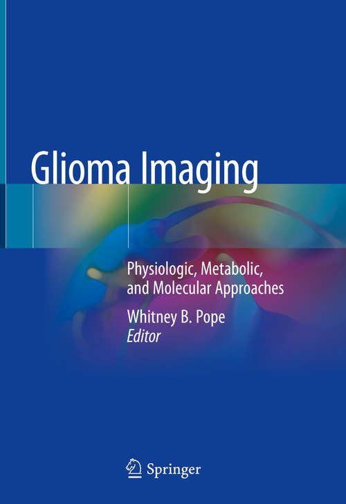 Book cover of Glioma Imaging: Physiologic, Metabolic, and Molecular Approaches (1st ed. 2020)
