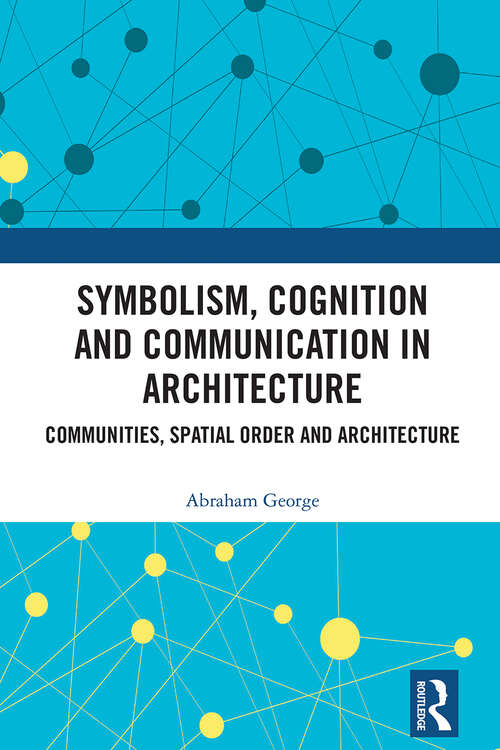 Book cover of Symbolism, Cognition and Communication in Architecture: Communities, Spatial Order and Architecture