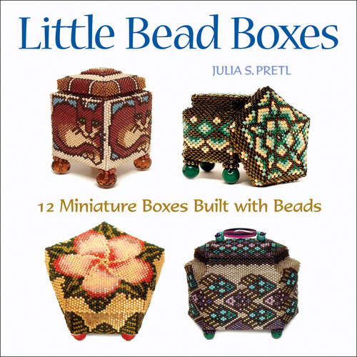 Book cover of Little Bead Boxes: 12 Miniature Boxes Built with Beads