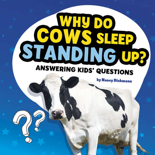 Book cover of Why Do Cows Sleep Standing Up?: Answering Kids' Questions (Questions and Answers About Animals)