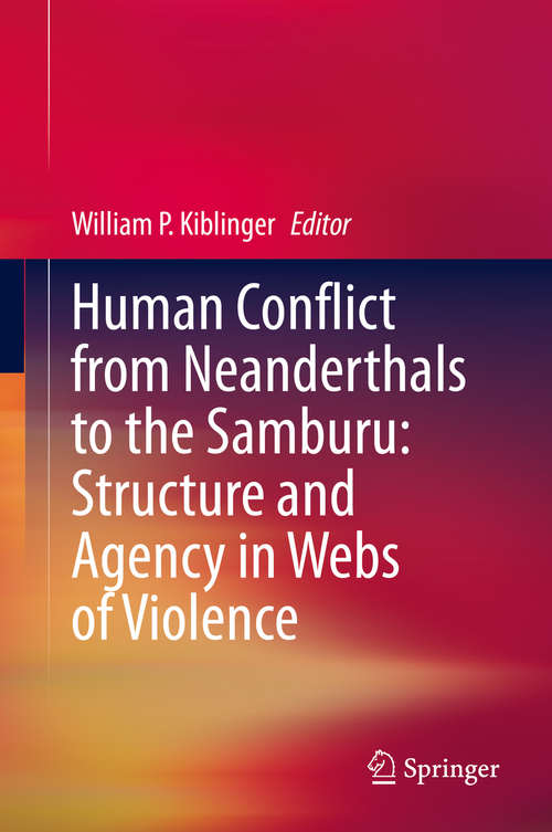 Book cover of Human Conflict from Neanderthals to the Samburu: Structure and Agency in Webs of Violence (1st ed. 2020)