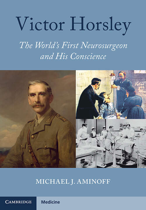 Book cover of Victor Horsley: The World's First Neurosurgeon and His Conscience