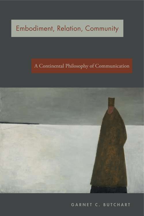 Book cover of Embodiment, Relation, Community: A Continental Philosophy of Communication