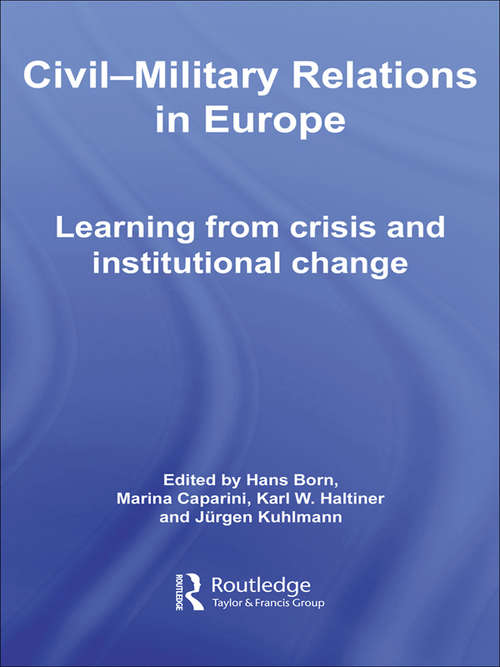 Book cover of Civil-Military Relations in Europe: Learning from Crisis and Institutional Change (Cass Military Studies)