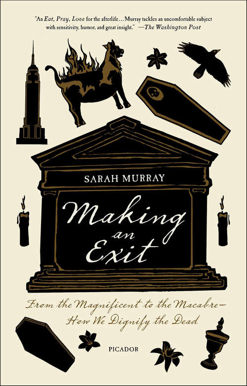 Book cover of Making an Exit: From the Magnificent to the Macabre—How We Dignify the Dead